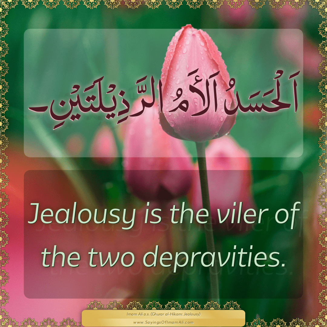 Jealousy is the viler of the two depravities.